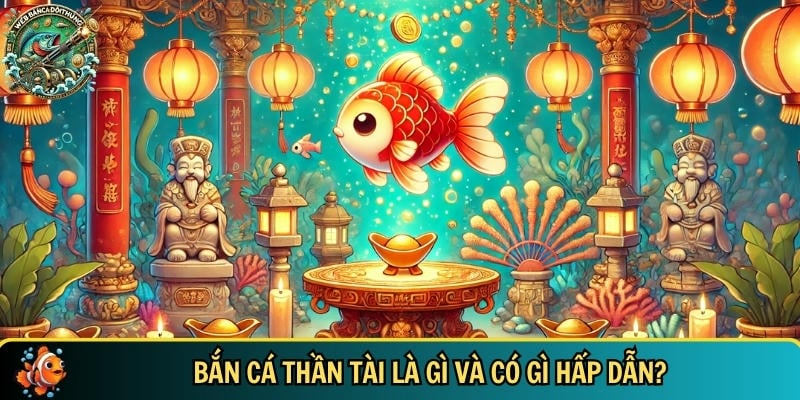 Giới thiệu tổng quan về trò chơi bắn cá thần tài