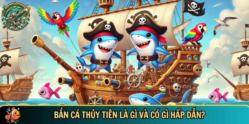 Khám phá tổng quan về game bắn cá Thủy Tiên