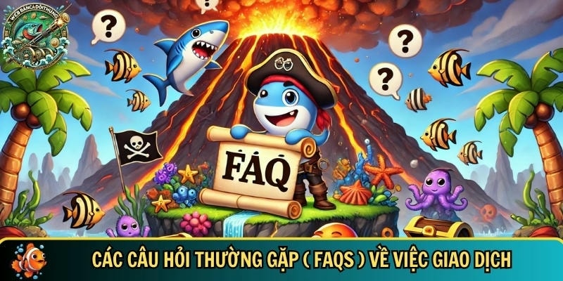 Trả lời các câu hỏi thường gặp của hội viên khi giao dịch bancadoithuong
