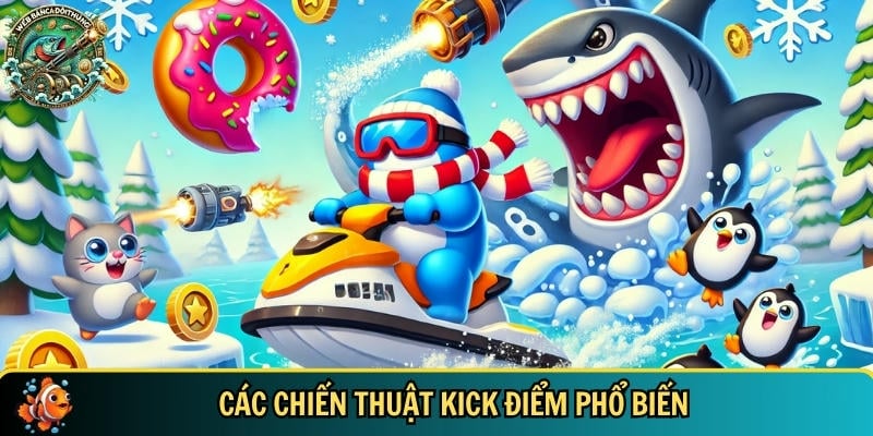 Tổng hợp các chiến thuật kick điểm phổ biến