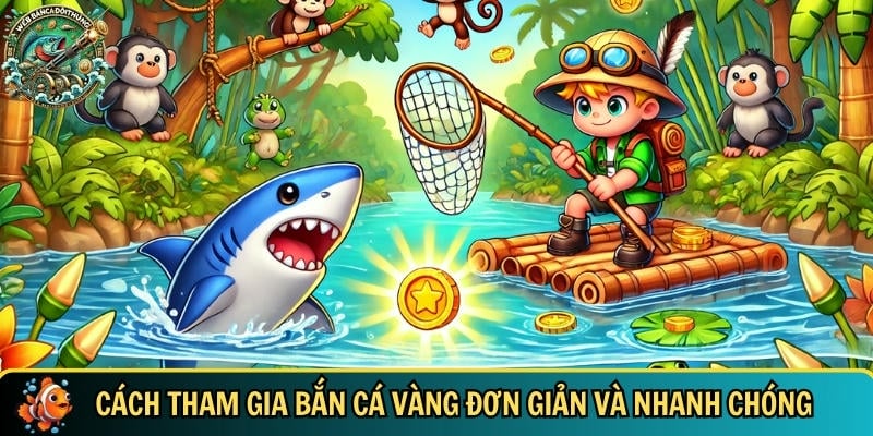 Quy trình tham gia chơi bắn cá vàng đơn giản và hiệu quả