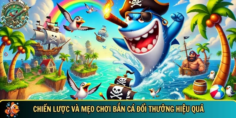 Tổng hợp các mẹo chơi bắn cá xèng đổi thưởng hiệu quả  - webbancadoithuongcom