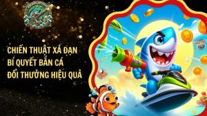 Chiến Thuật Xả Đạn – Bí Quyết Bắn Cá Đổi Thưởng Hiệu Quả