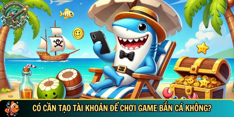 Tạo tài khoản mới giúp bạn có thể trải nghiệm ngay game bắn cá