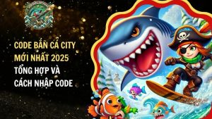 Code Bắn Cá City Mới Nhất 2025 – Tổng Hợp Và Cách Nhập Code