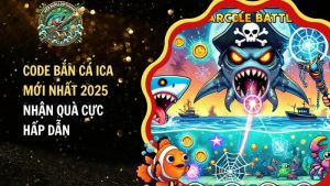 Code Bắn Cá Ica Mới Nhất 2025 – Nhận Quà Cực Hấp Dẫn​