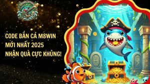 Code Bắn Cá M8win Mới Nhất 2025 – Nhận Quà Cực Khủng!