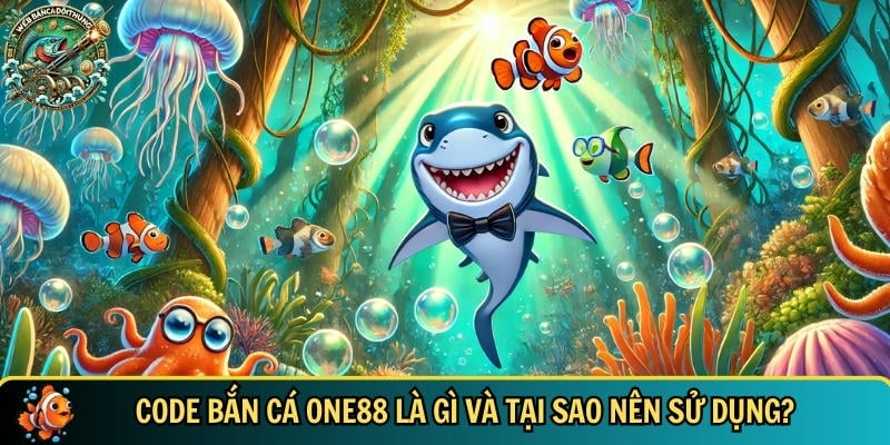 Giới thiệu tổng quan về code bắn cá ONE88