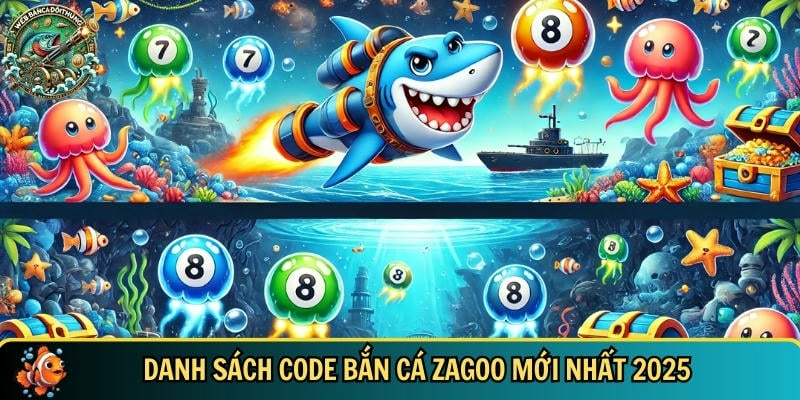 Tổng hợp danh sách code bắn cá Zagoo mới nhất 2025
