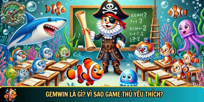 Khám phá tổng quan về cổng game bắn cá đổi thưởng GEMWIN