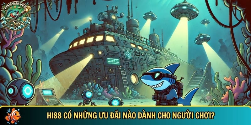 Những ưu đãi đặc biệt dành cho hội viên HI88