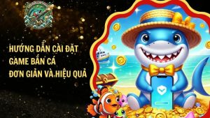 Hướng Dẫn Cài Đặt Game Bắn Cá Đơn Giản Và Hiệu Quả​