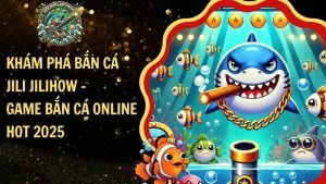 ​khám Phá Bắn Cá Jili Jilihow - Game Bắn Cá Online Hot 2025