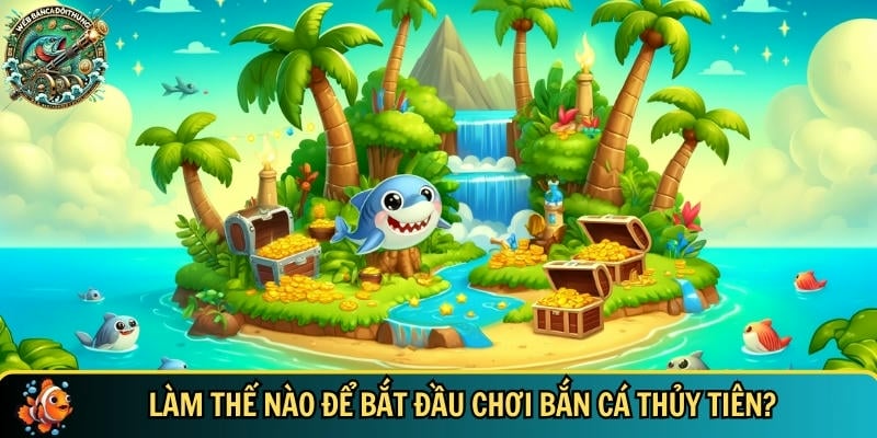 Tìm hiểu cách để chơi bắn cá Thủy Tiên đơn giản nhất