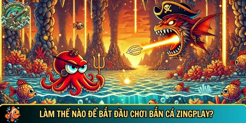 Hướng dẫn người mới cách bắt đầu chơi bắn cá Zingplay