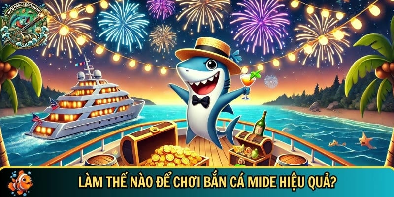 Tìm hiểu quy trình cách chơi bắn cá Mide