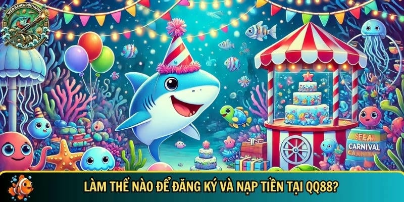 Hướng dẫn cách đăng ký và nạp tiền vào tài khoản QQ88