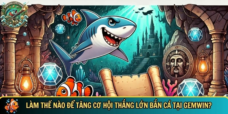 Hướng dẫn cách làm tăng cơ hội thắng lớn tại cổng game GEMWIN