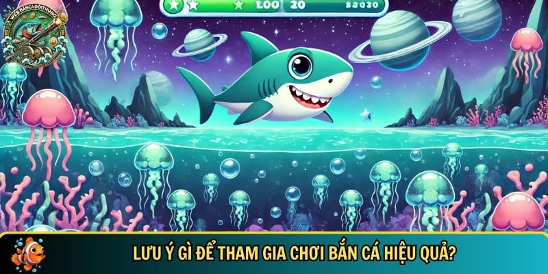 Một vài lưu ý đặc biệt bạn cần biết để chơi bắn cá hiệu quả