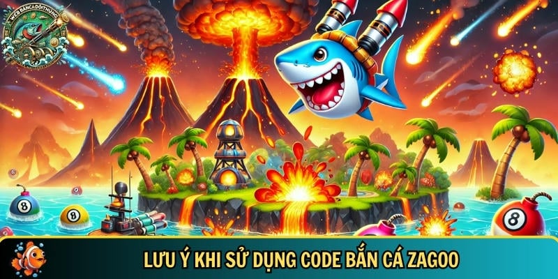 Những lưu ý cơ bản khi sử dụng code bắn cá Zagoo bạn cần biết