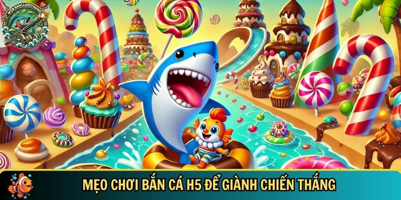Chiến thuật chơi bắn cá H5 đơn giản và hiệu quả