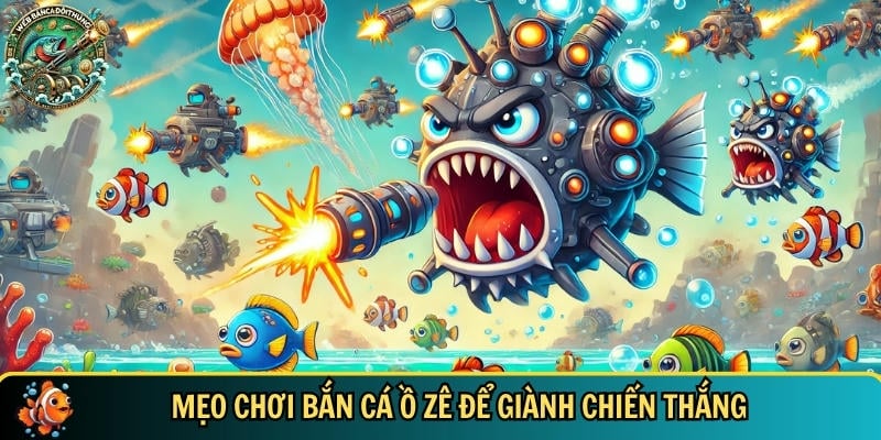 Mẹo để bắt đầu chơi trò chơi bắn cá Ố Zề hiệu quả