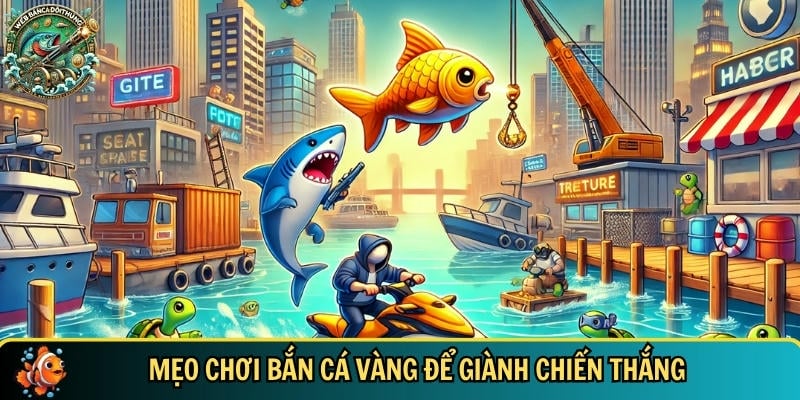 Các chiến lược tham gia chơi bắn cá vàng hiệu quả