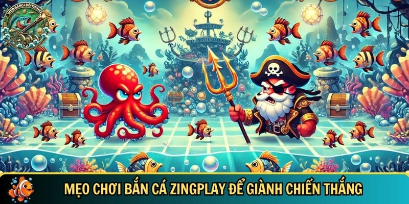 Tổng hợp các mẹo chơi bắn cá Zingplay hiệu quả