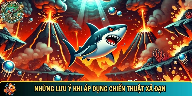 Một vài lưu ý bạn cần biết khi áp dụng chiến thuật xả đạn