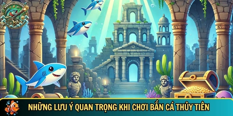 Những điều bạn cần biết trước khi chơi bắn cá thủy tiên