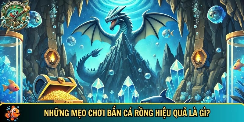 Khám phá các mẹo chơi bắn cá rồng hiệu quả