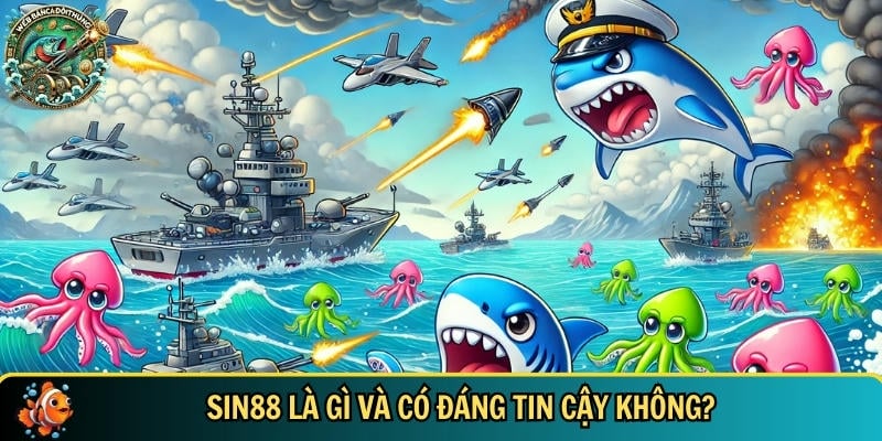 Tìm hiểu tổng quan về nền tảng bắn cá SIN88