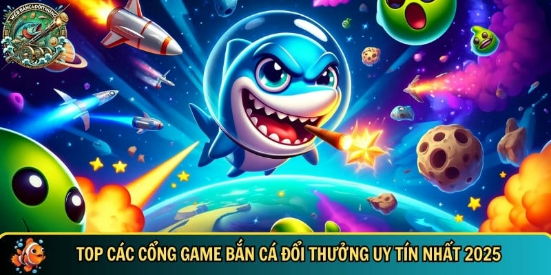 Tổng hợp các cổng game bắn cá đổi thưởng hàng đầu hiện nay - webbancadoithuongcom