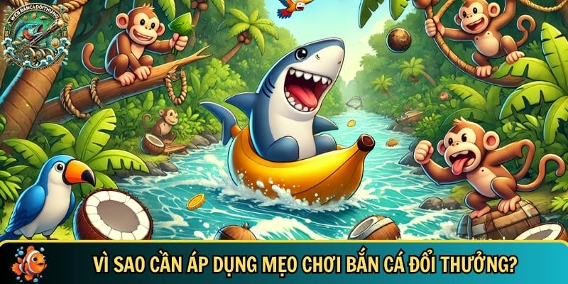Lợi ích bạn cần biết khi áp dụng mẹo chơi bắn cá đổi thưởng