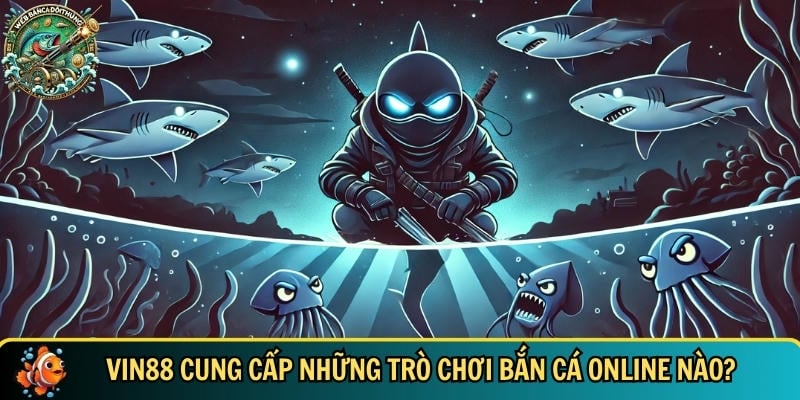 Tổng hợp các tựa game bắn cá online tại VIN88