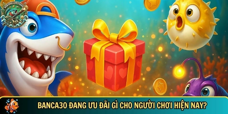 Những khuyến mãi nổi bật chỉ có tại cổng game banca 30