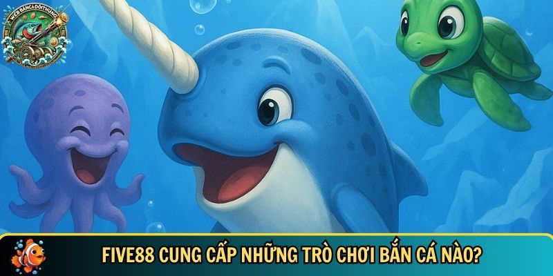 Tổng hợp các trò chơi bắn cá hot có tại FIVE88